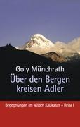 Cover: 9783842361201 | Über den Bergen kreisen Adler | Goly Münchrath | Taschenbuch | 172 S.