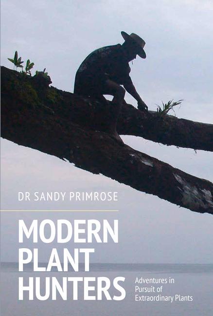 Cover: 9781910258781 | Modern Plant Hunters | Adventures in Pursuit of Extraordinary Plants