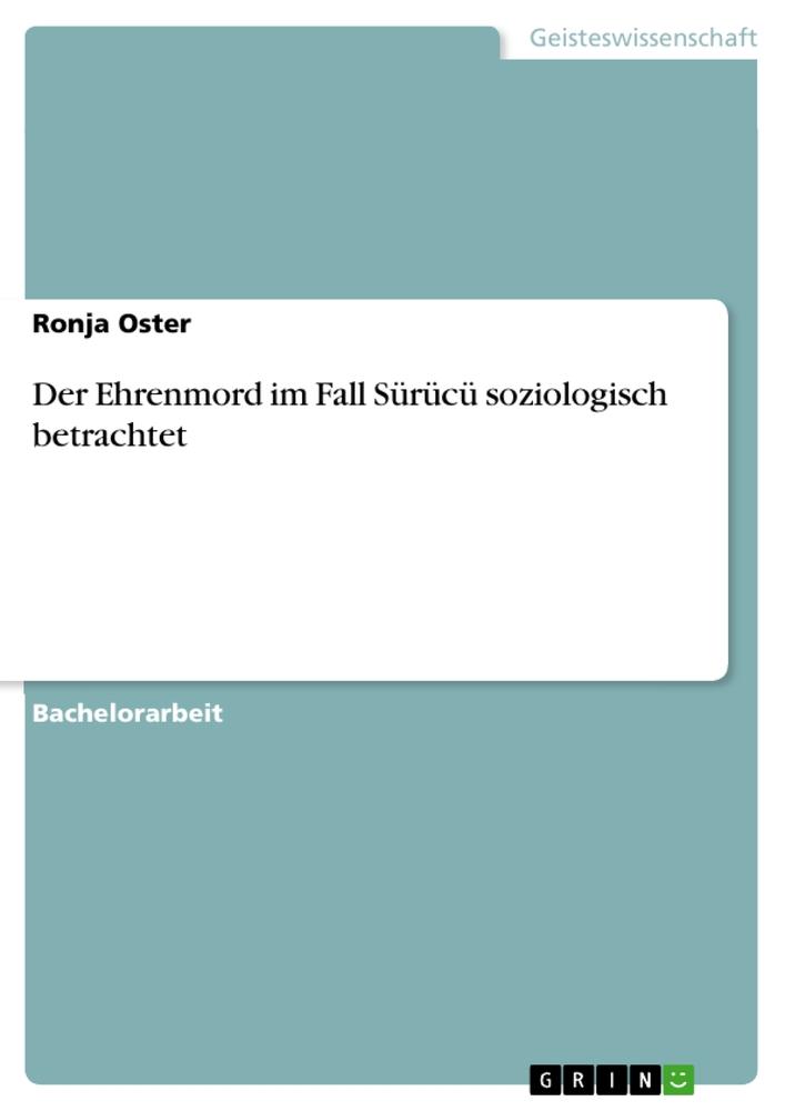 Cover: 9783668465947 | Der Ehrenmord im Fall Sürücü soziologisch betrachtet | Ronja Oster