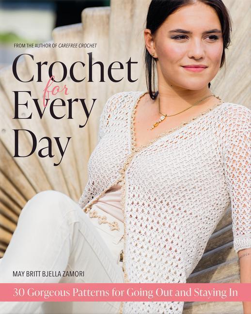 Cover: 9781646011049 | Crochet for Every Day | Gorgeous Patterns for Going Out or Staying in