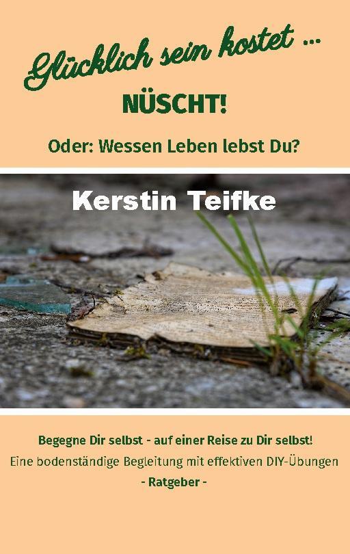 Cover: 9783750404816 | Glücklich sein kostet... Nüscht! | Oder: Wessen Leben lebst du? | Buch