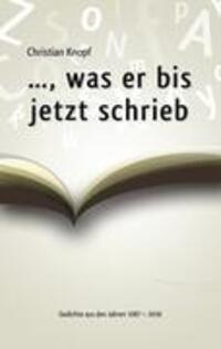 Cover: 9783842368750 | ..., was er bis jetzt schrieb | Gedichte aus den Jahren 1985 - 2010