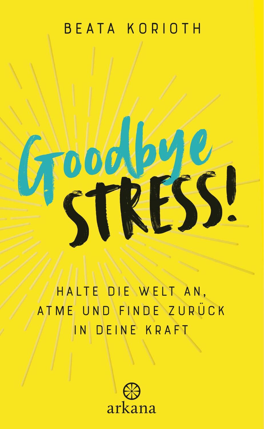 Cover: 9783442342327 | Goodbye Stress | Beata Korioth | Taschenbuch | 208 S. | Deutsch | 2018