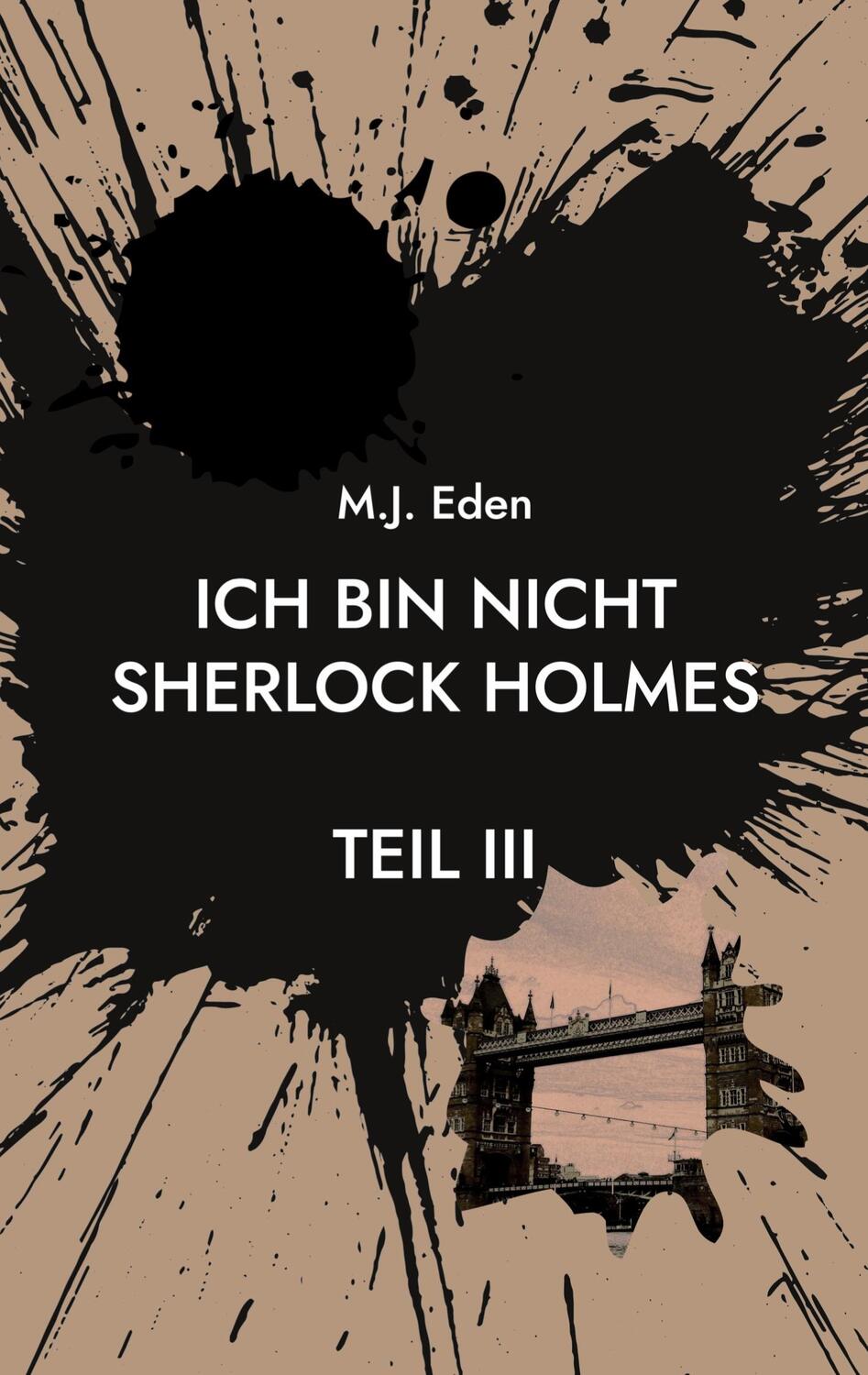 Cover: 9783751931199 | Ich bin nicht Sherlock Holmes | Teil III | M. J. Eden | Taschenbuch