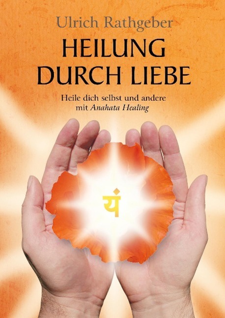 Cover: 9783732341368 | Heilung durch Liebe | Heile dich selbst und andere mit Anahata Healing