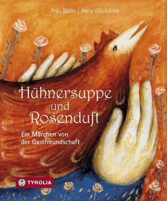 Cover: 9783702230234 | Hühnersuppe und Rosenduft | Ein Märchen von der Gastfreundschaft