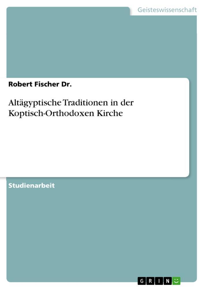 Cover: 9783656228059 | Altägyptische Traditionen in der Koptisch-Orthodoxen Kirche | Fischer