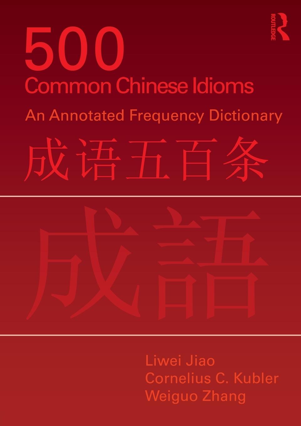 Cover: 9780415776820 | 500 Common Chinese Idioms | An Annotated Frequency Dictionary | Buch