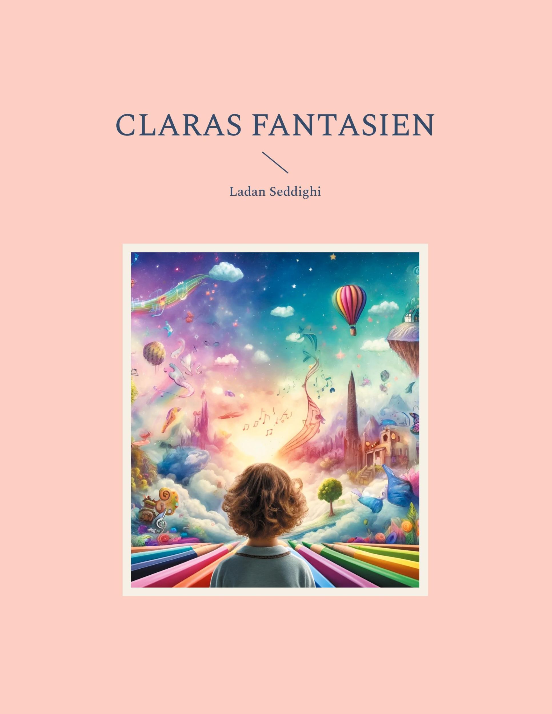 Cover: 9783759706515 | Claras Fantasien | Ladan Seddighi | Ladan Seddighi | Taschenbuch