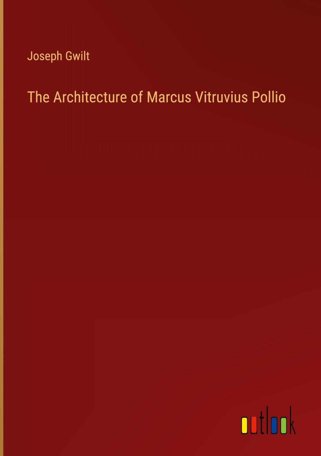 Cover: 9783368807917 | The Architecture of Marcus Vitruvius Pollio | Joseph Gwilt | Buch