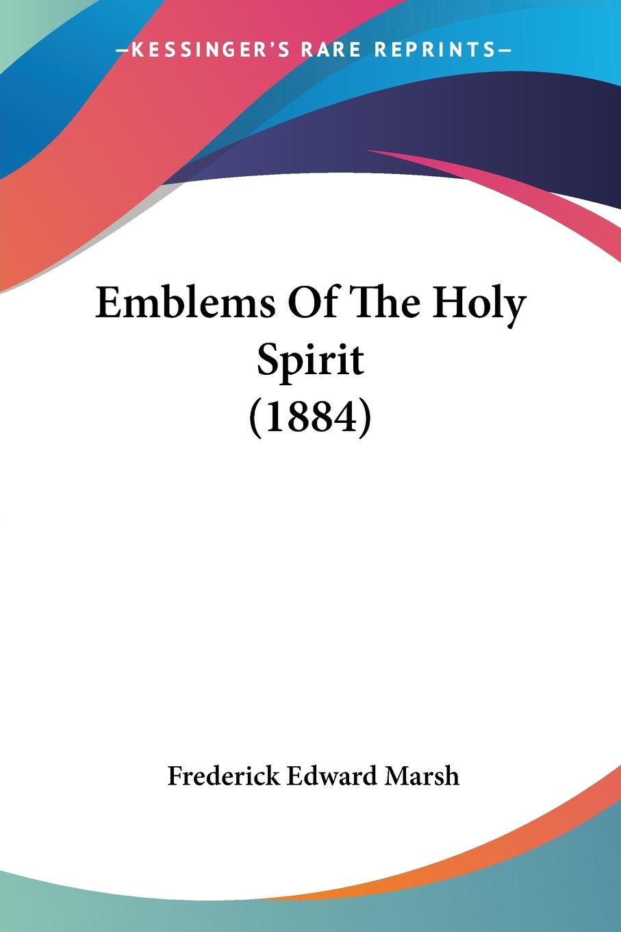 Cover: 9781120278333 | Emblems Of The Holy Spirit (1884) | Frederick Edward Marsh | Buch