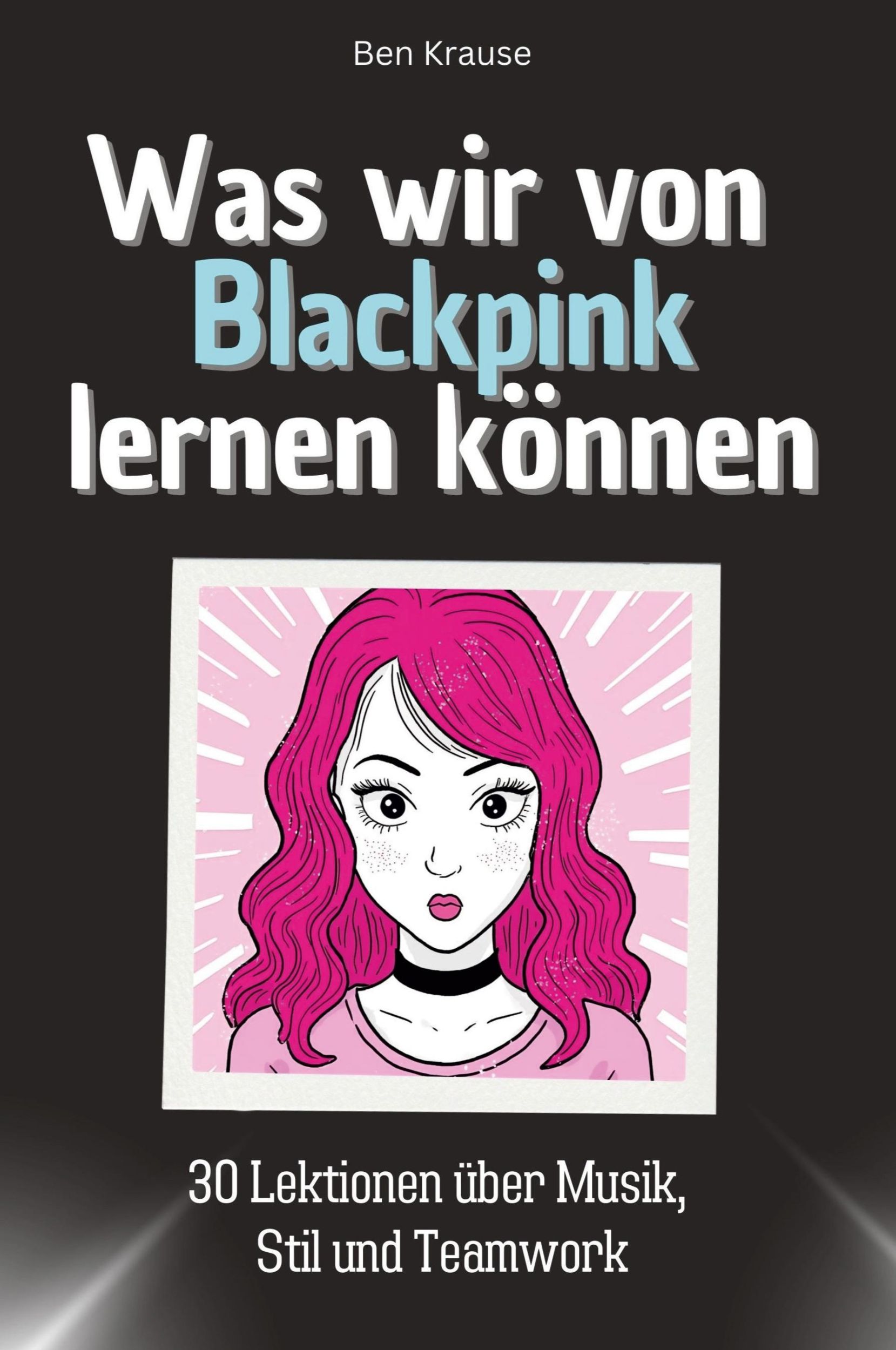 Cover: 9783759114518 | Was wir von Blackpink lernen können | Ben Krause | Taschenbuch | 66 S.