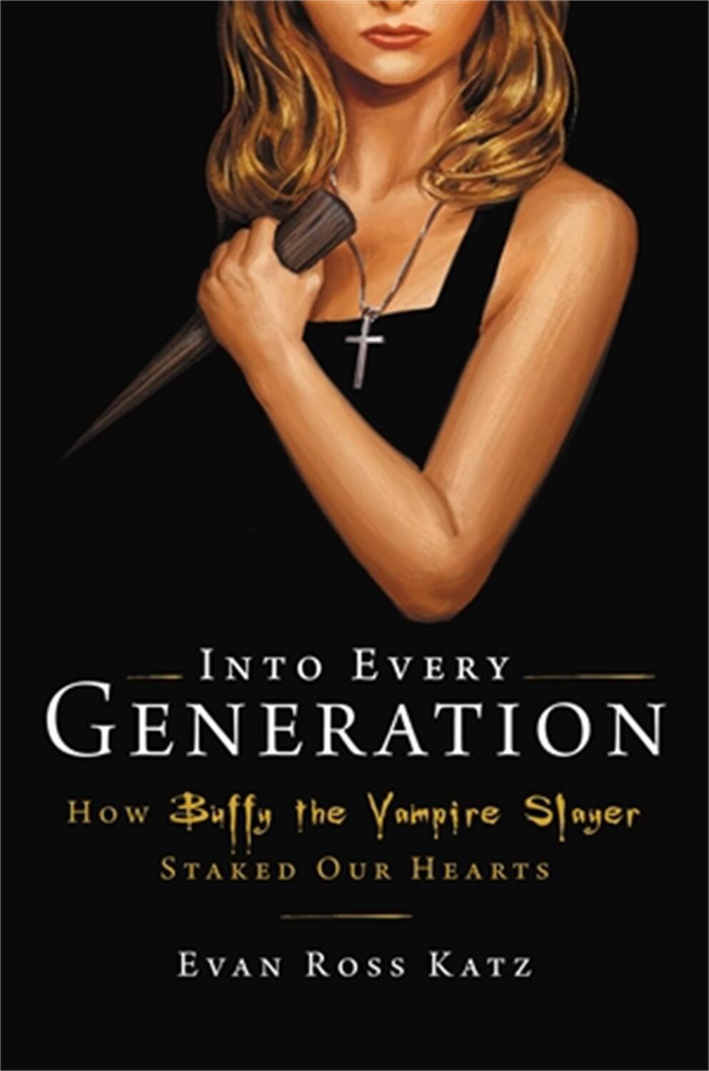 Cover: 9780306826689 | Into Every Generation a Slayer Is Born | How Buffy Staked Our Hearts