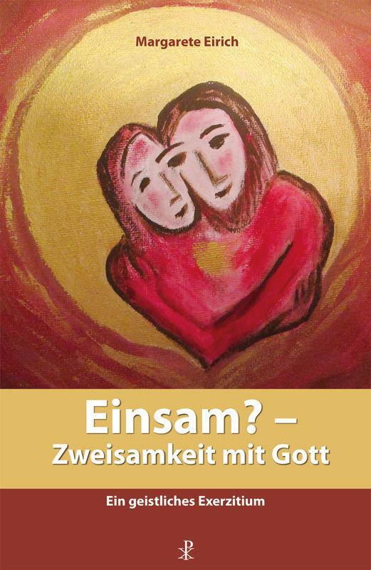 Cover: 9783717113492 | Einsam? - Zweisamkeit mit Gott | Ein geistliches Exerzitium | Eirich