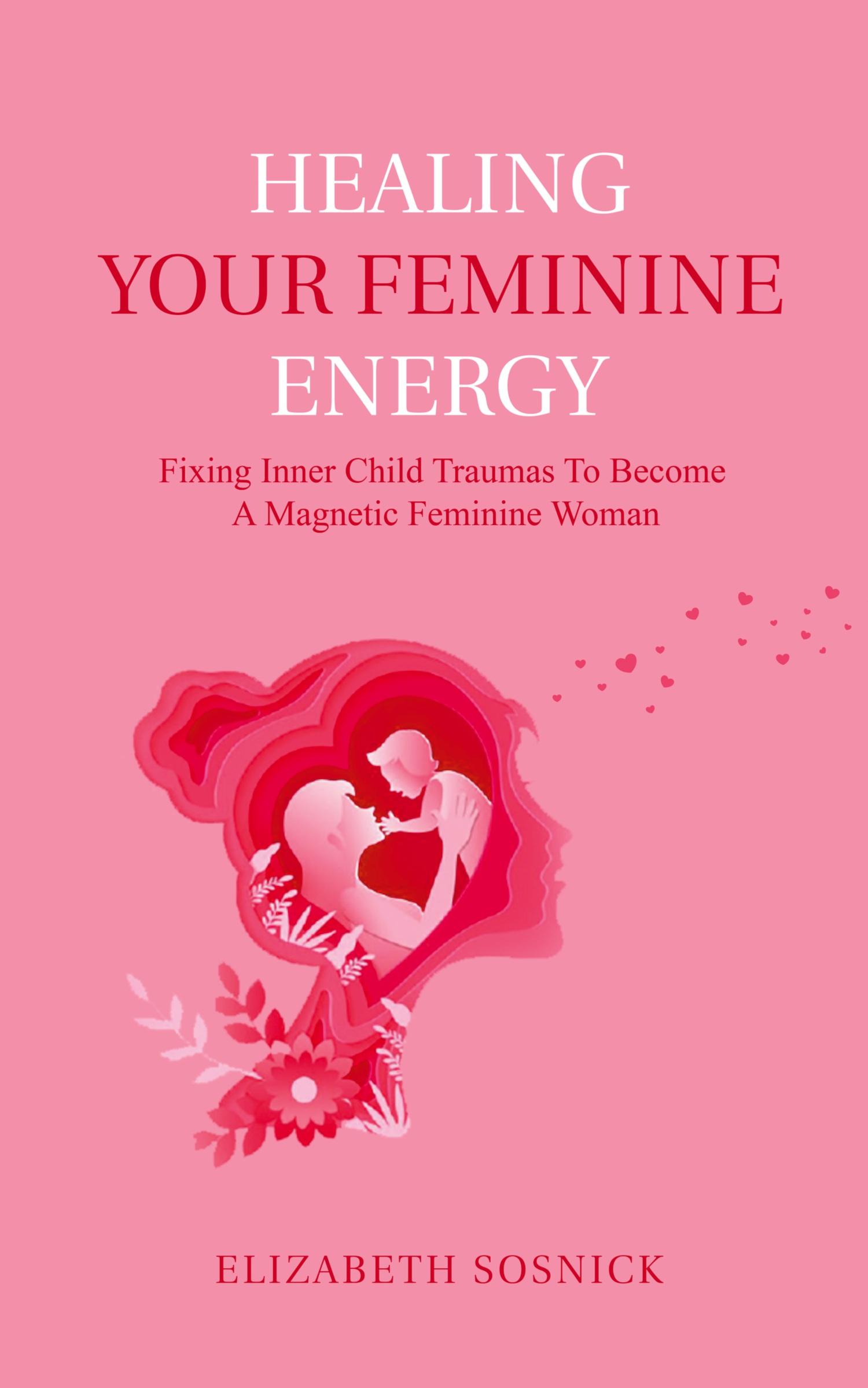 Cover: 9798223736998 | Healing Your Feminine Energy | Elizabeth Sosnick | Taschenbuch | 2023