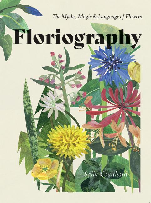 Cover: 9781787135314 | Floriography | The Myths, Magic &amp; Language of Flowers | Coulthard