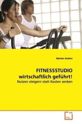 Cover: 9783639112504 | FITNESSSTUDIO wirtschaftlich geführt! | Marten Anders | Taschenbuch