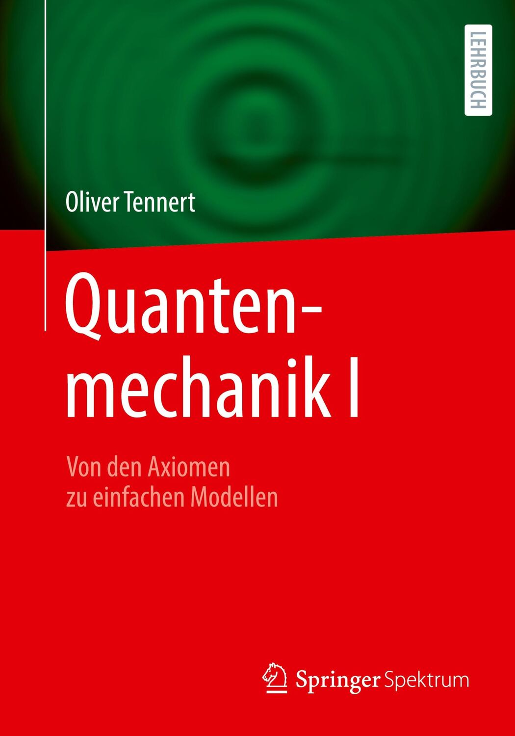 Cover: 9783662685846 | Quantenmechanik I | Von den Axiomen zu einfachen Modellen | Tennert