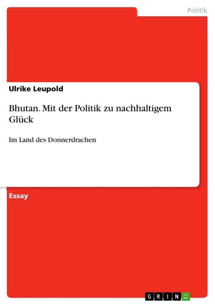 Cover: 9783656884927 | Bhutan. Mit der Politik zu nachhaltigem Glück | Ulrike Leupold | Buch