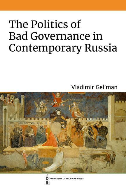 Cover: 9780472055623 | The Politics of Bad Governance in Contemporary Russia | Gel'Man | Buch