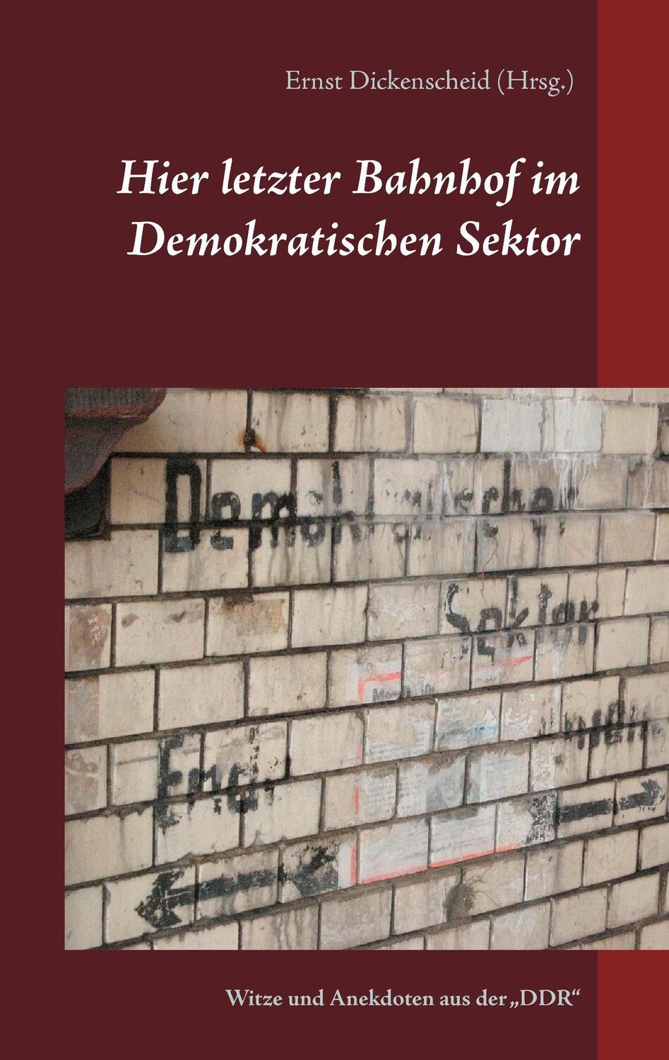 Cover: 9783738630947 | Hier letzter Bahnhof im Demokratischen Sektor | Ernst Dickenscheid