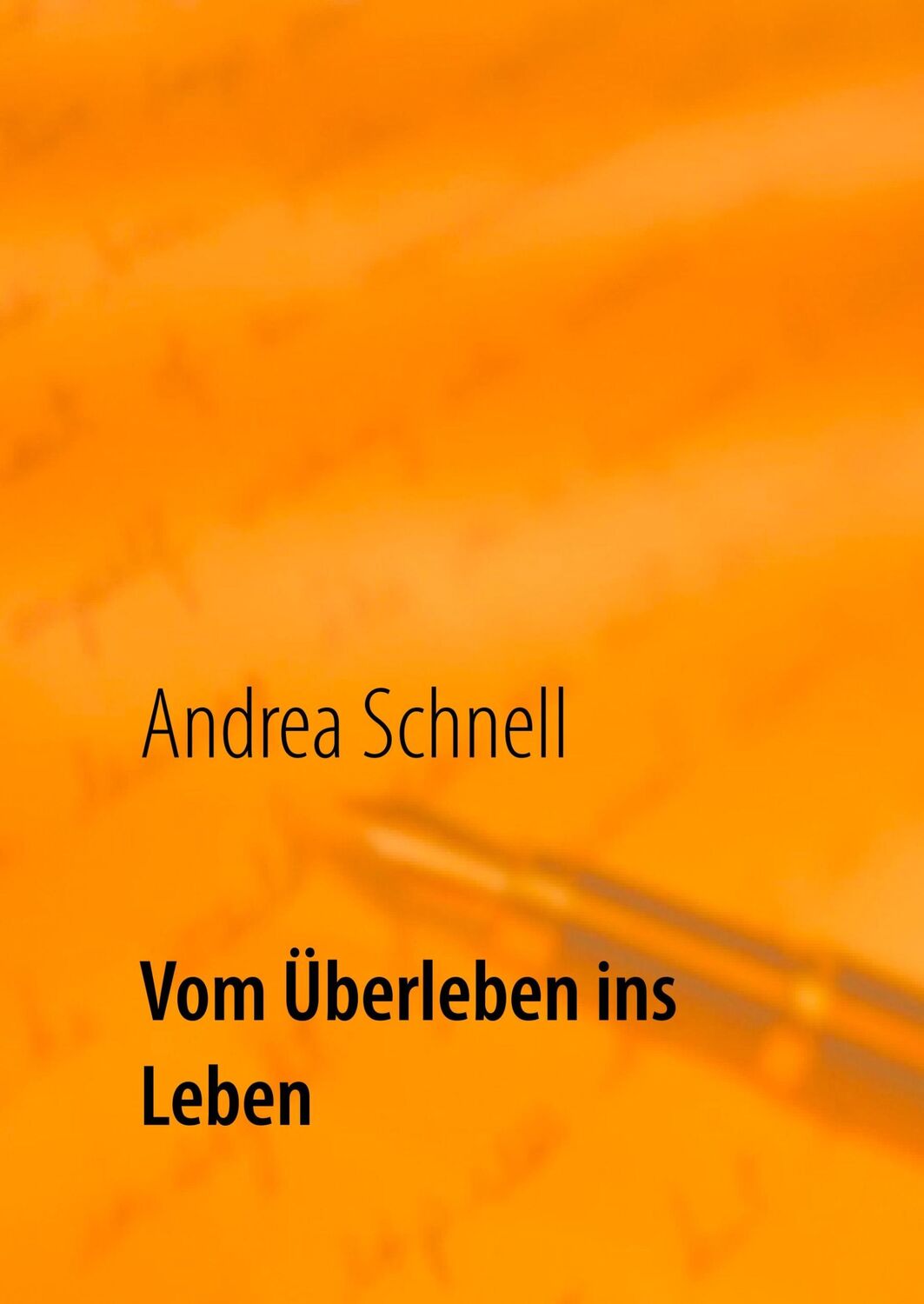 Cover: 9783751917483 | Vom Überleben ins Leben | Andrea Schnell | Buch | Ich bin Überlebende