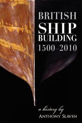 Cover: 9781905472161 | British Shipbuilding 1500-2010 | A History | Anthony Slavin | Buch