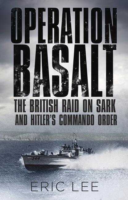 Cover: 9780750984218 | Operation Basalt: The British Raid on Sark and Hitler's Commando Order