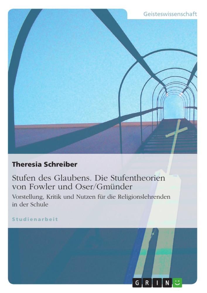 Cover: 9783640617401 | Stufen des Glaubens. Die Stufentheorien von Fowler und Oser/Gmünder