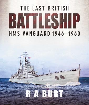 Cover: 9781526752260 | The Last British Battleship | HMS Vanguard 1946-1960 | R A Burt | Buch