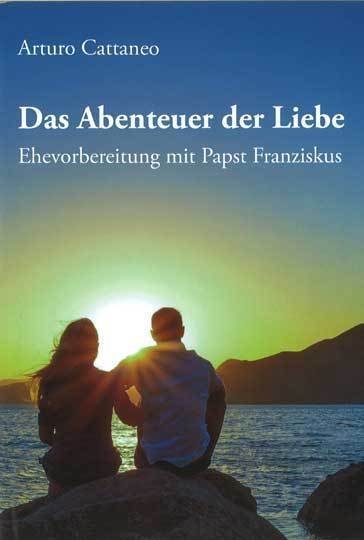 Cover: 9783863572228 | Das Abenteuer der Liebe | Ehevorbereitung mit Papst Franziskus | Buch