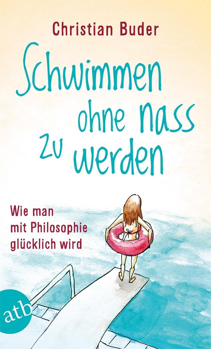 Cover: 9783746631608 | Schwimmen ohne nass zu werden | Wie man mit Philosophie glücklich wird