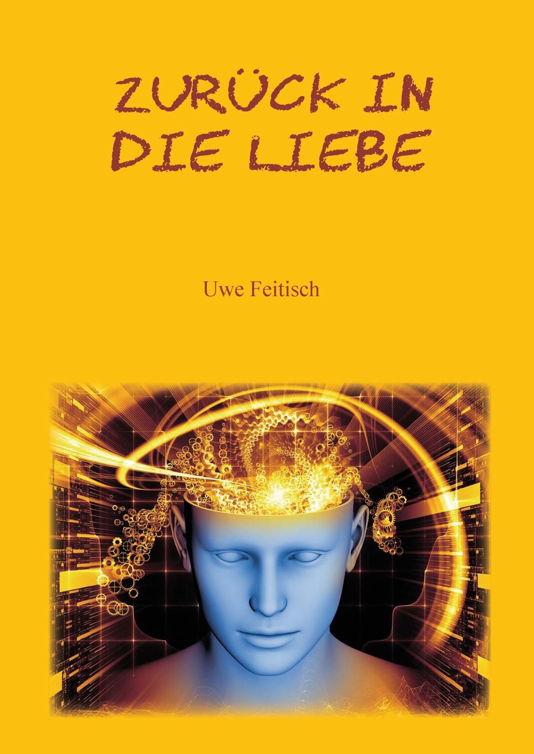 Cover: 9783735718990 | Zurück in die Liebe | Uwe Feitisch | Buch | HC runder Rücken kaschiert