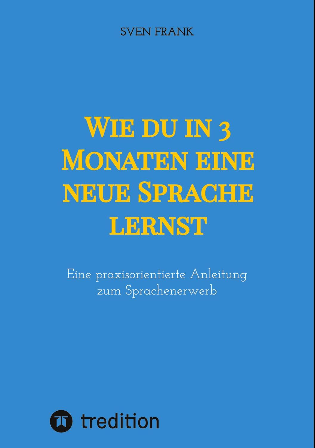 Cover: 9783384010155 | Wie du in 3 Monaten eine neue Sprache lernst | Sven Frank | Buch