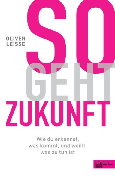 Cover: 9783841907554 | So geht Zukunft | Oliver Leisse | Taschenbuch | 240 S. | Deutsch