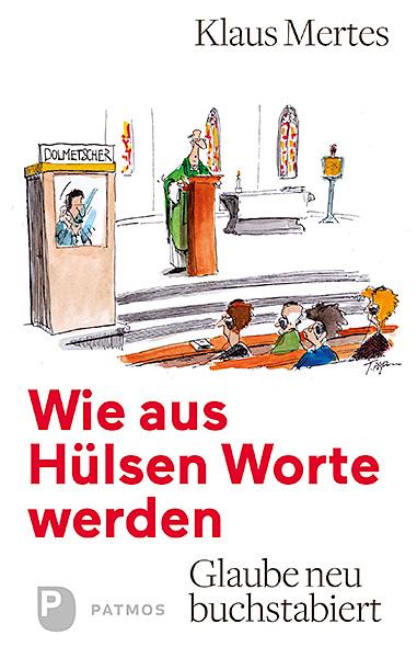 Cover: 9783843610650 | Wie aus Hülsen Worte werden | Glaube neu buchstabiert | Klaus Mertes