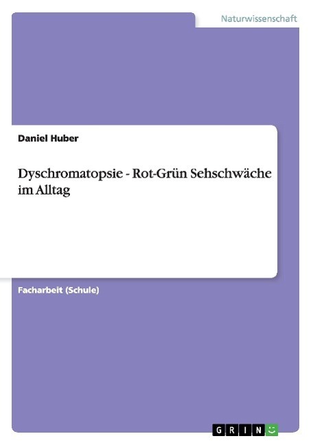 Cover: 9783656322504 | Dyschromatopsie - Rot-Grün Sehschwäche im Alltag | Daniel Huber | Buch