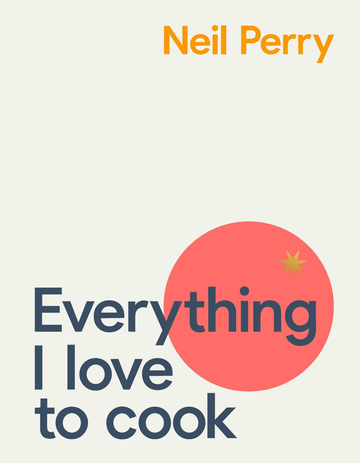 Cover: 9781911668244 | Everything I Love to Cook | Neil Perry | Buch | Gebunden | Englisch