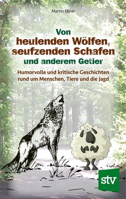 Cover: 9783702019563 | Von heulenden Wölfen, seufzenden Schafen &amp; anderem Getier | Ebner