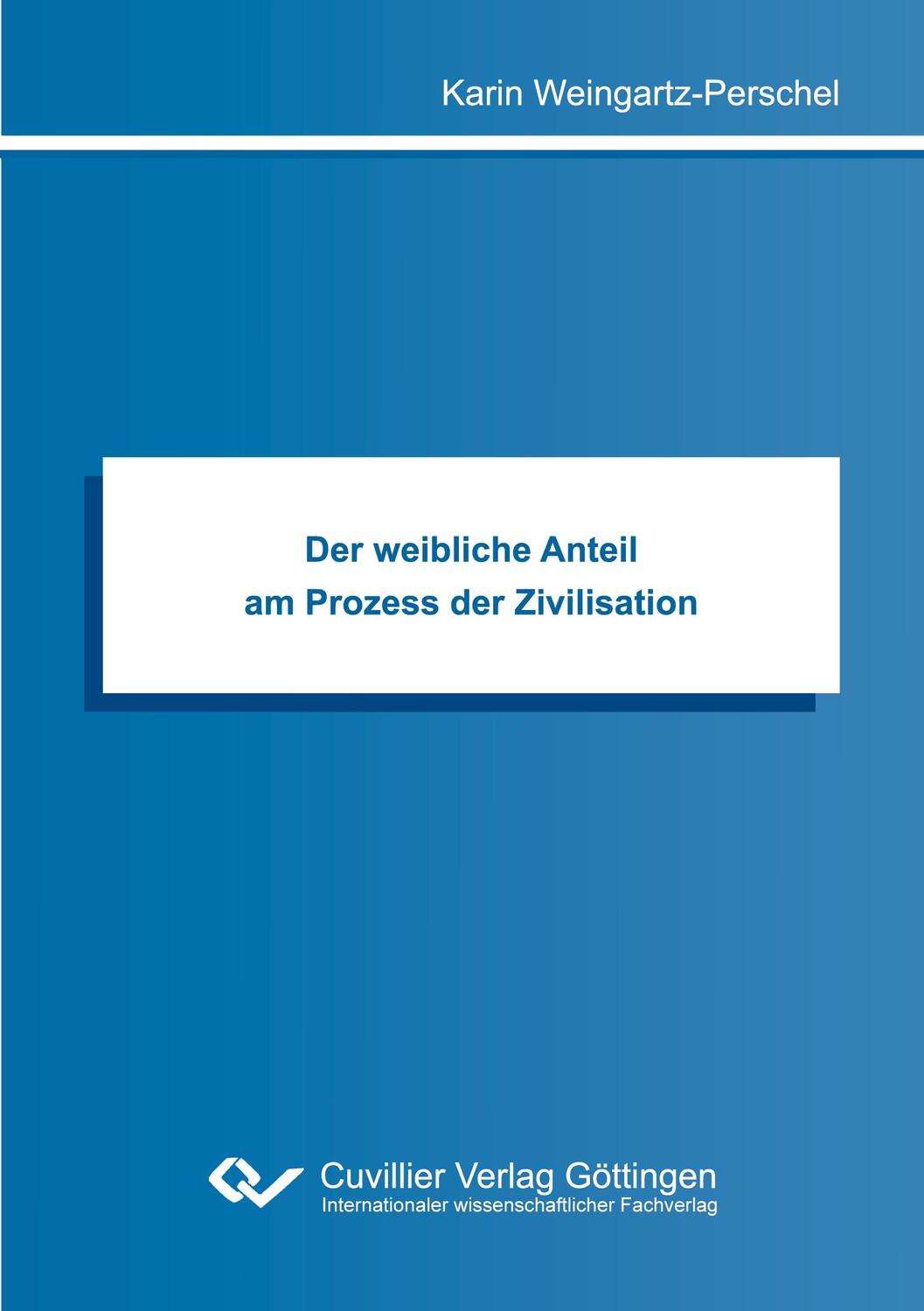 Cover: 9783736975385 | Der weibliche Anteil am Prozess der Zivilisation | Weingartz-Perschel