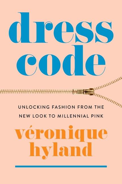 Cover: 9780063050839 | Dress Code | Unlocking Fashion from the New Look to Millennial Pink