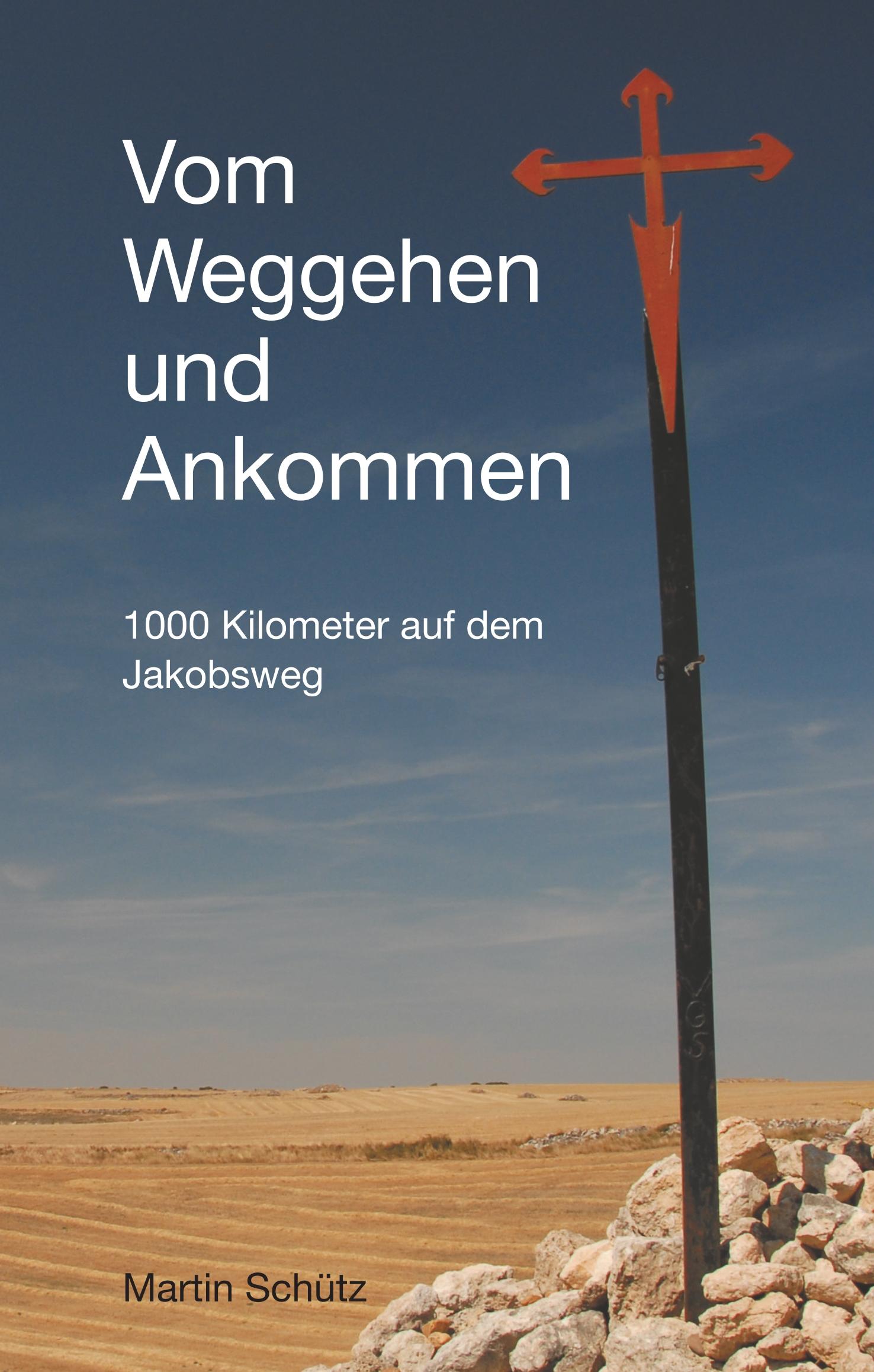 Cover: 9783746044156 | Vom Weggehen und Ankommen | 1000 Kilometer auf dem Jakobsweg | Schütz