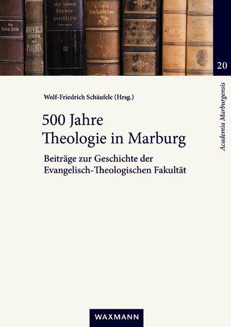 Cover: 9783830949220 | 500 Jahre Theologie in Marburg | Wolf-Friedrich Schäufele | Buch