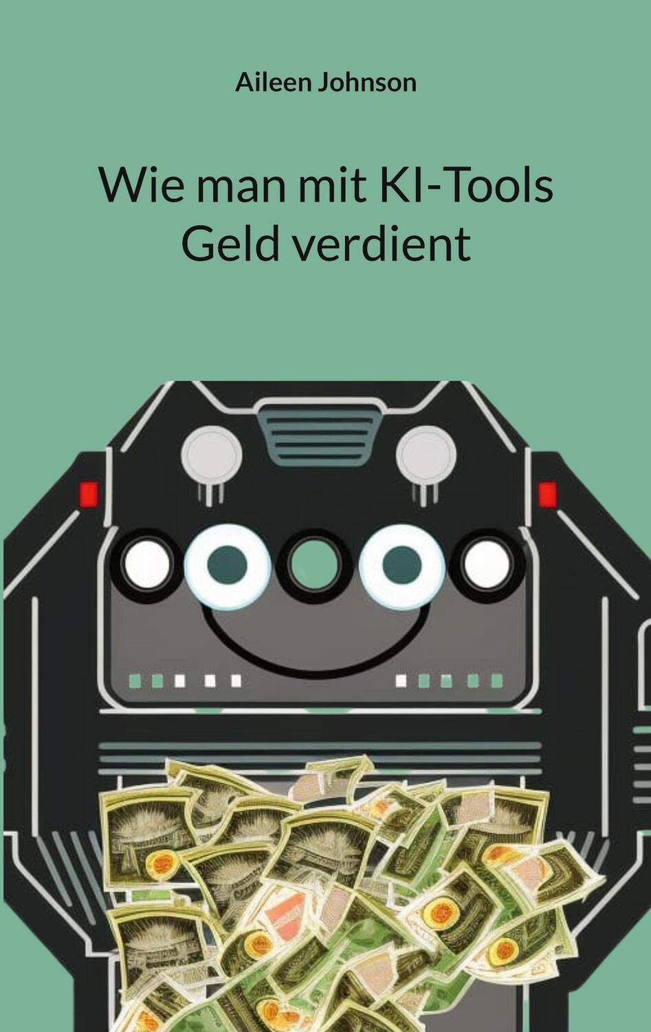 Cover: 9783734737909 | Wie man mit KI-Tools Geld verdient | Aileen Johnson | Taschenbuch