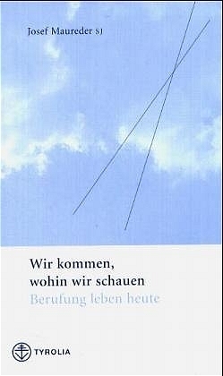 Cover: 9783702225957 | Wir kommen, wohin wir schauen | Berufung leben heute | Josef Maureder