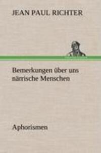 Cover: 9783847258643 | Bemerkungen über uns närrische Menschen | Aphorismen | Richter | Buch