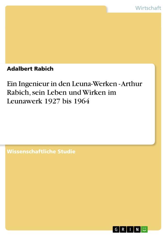 Cover: 9783656076223 | Ein Ingenieur in den Leuna-Werken - Arthur Rabich, sein Leben und...