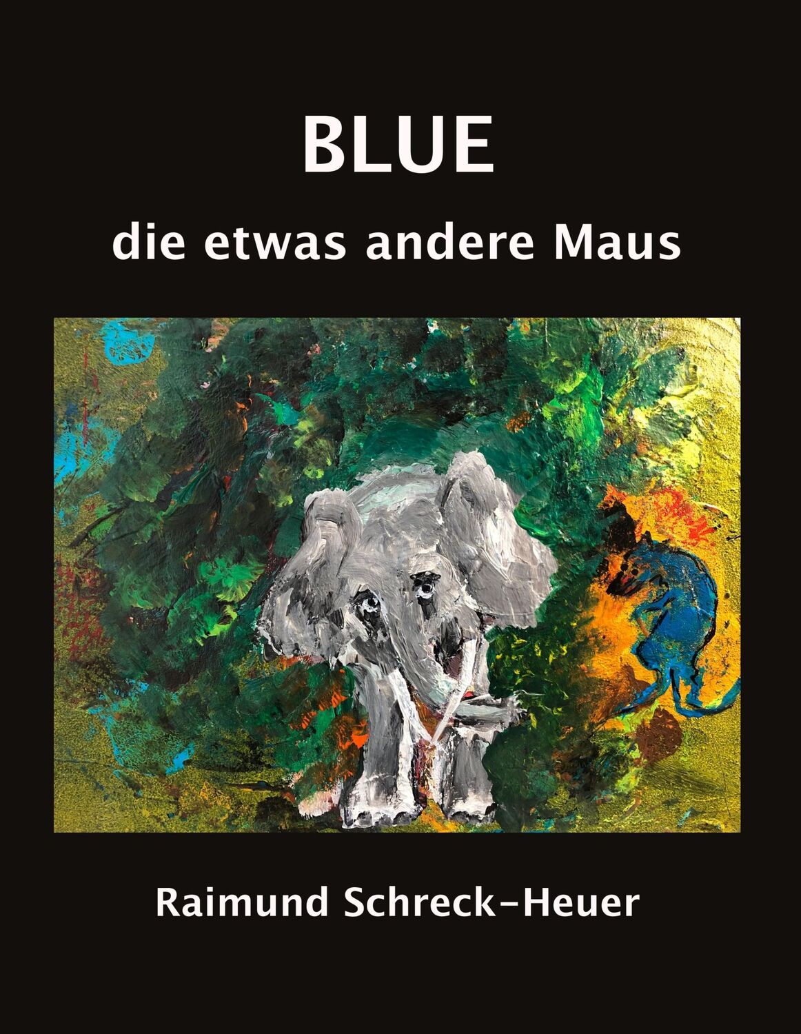 Cover: 9783752898781 | Blue, die etwas andere Maus | Raimund Schreck-Heuer | Buch | 48 S.