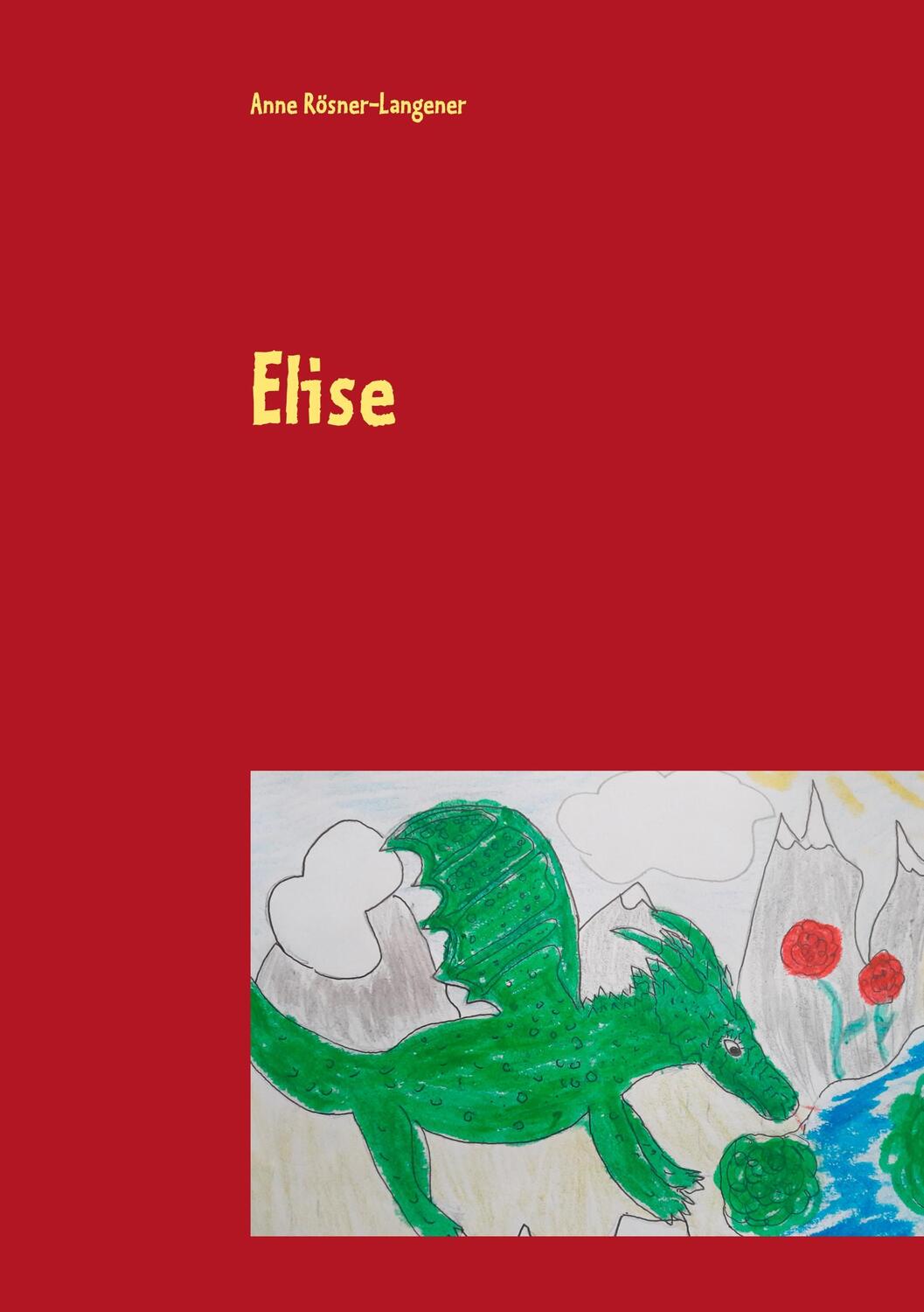 Cover: 9783752834369 | Elise | Ein Drachenmärchen | Anne Langener | Taschenbuch | Paperback