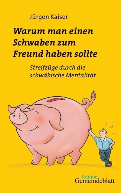 Cover: 9783920207209 | Warum man einen Schwaben zum Freund haben sollte | Jürgen Kaiser